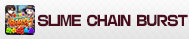 SLIME CHAIN BURST